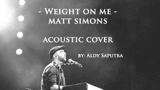 Weight On Me - Matt Simons [Aldy Saputra T Cover]