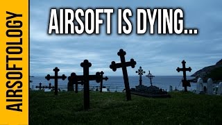 Airsoft is Dying... But There's a Way to Fix It | An Airsoftology Discussion