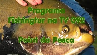 Programa Fishingtur na TV 092 - Os Peixes Gigantes do Point da Pesca