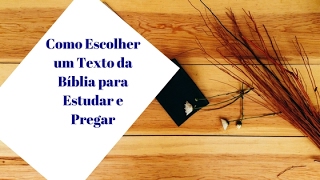 02 - Como escolher um texto da Bíblia para estudar e preparar um sermão - Parte 1