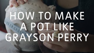 How to Make a Pot Like Grayson Perry 