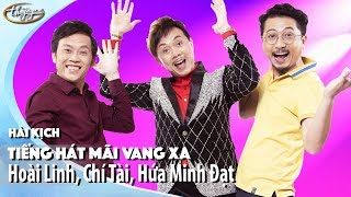 Hài Kịch "Tiếng Hát Mãi Vang Xa" | Hoài Linh, Chí Tài, Hứa Minh Đạt
