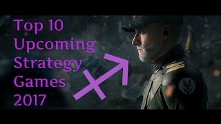 Top 10 Upcoming Strategy Games 2017