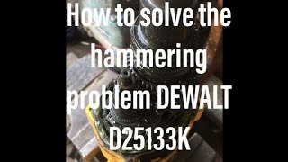 How to solve the hammering problem DEWALT D25133K