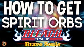 Bleach Brave Souls - How to Get Spirit Orbs the Easiest and Quickest Way
