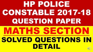 HP POLICE CONSTABLE 2017-2018 QUESTION PAPER | MATHS SECTION | SOLVED MATHS QUESTIONS IN DETAIL |