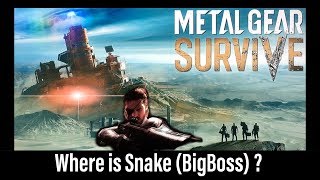 Metal Gear Survive - Where is Snake (BigBoss) ?