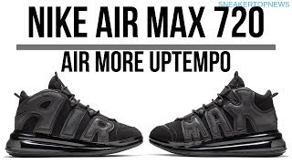 Nike Air More Uptempo 720 QS Adds More Air Max Than Ever  |   nike air max 270 nike air max 95