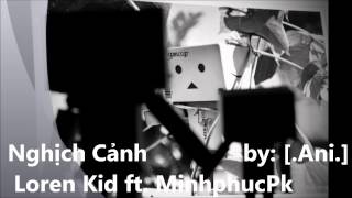 Nghịch Cảnh - Loren Kid ft. MinhphucPk