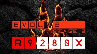 Evolve Stage 2 - R9 280X + Phenom II x4 965 BE (MAXED)