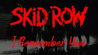 Skid Row - I Remember You (Lyrics) Official Remaster