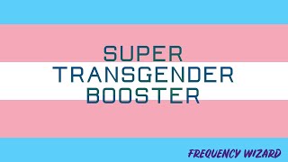 Super Transgender Booster! WARNING VERY POWERFUL! BEST ON YOUTUBE! Subliminals Frequencies Hypnosis