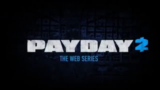 Payday 2 - The Web Series [Complete]