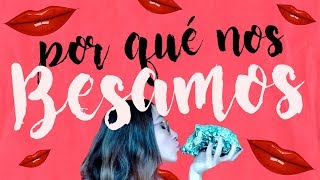 ¿POR QUÉ NOS BESAMOS? La ciencia tras los besos.
