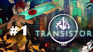 Transistor - Walkthrough Part 1 - Did I Just Kill a Man?