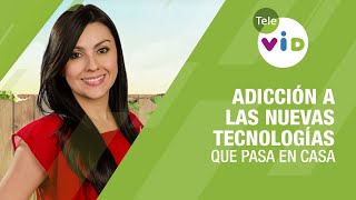 Adicción a las nuevas tecnologías ?? tema de hoy en Qué Pasa en Casa ? - Tele VID