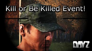 Kill Or Be Killed Event! First person DayZ Standalone.