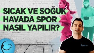 Sıcak ve Soğuk Havada Spor Nasıl Yapılır Nelere Dikkat Edilmeli?