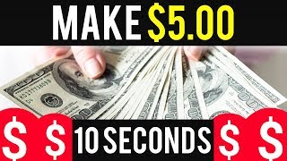 Make $5.00 in 10 SECONDS! - Make Money Online FAST!