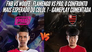 FNB VS WOOFE, FLAMENGO VS PRG , O CONFRONTO MAIS ESPERADO DO CBLOL ? - GAMEPLAY COMENTADA