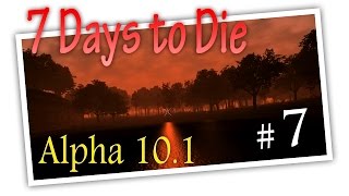 7 Days to Die [Alpha 10.1]. Совместное прохождение с Хаттом. #7