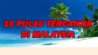 10 Pulau Tercantik Di Malaysia
