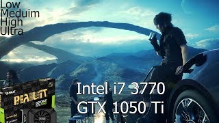 Final Fantasy XV PC GTX 1050 Ti 4GB GDDR5 & Intel i7-3770 Test Low Medium High Ultra