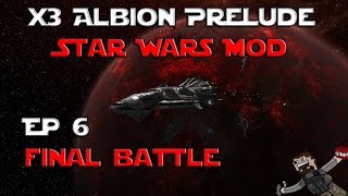 X3 Albion Prelude (Star Wars Mod) EP 6 - Final Battle