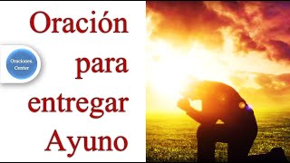Oración para Entregar Ayuno | Cree y Confía porque Dios lo Hará