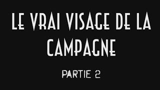 LE VRAI VISAGE DE LA CAMPAGNE Partie 2/2