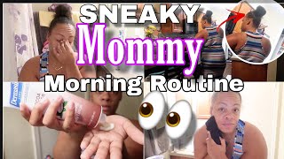 Sneaky Mommy Morning Routine!
