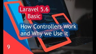 How Controllers Work and Why we Use it in Laravel 5.6