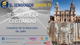 TESOROS DE LA CRISTIANDAD | Catedral de la Asunción de Jaén