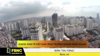 FBNC - ICAEW: Kinh tế Việt Nam tăng trưởng nhanh nhất ASEAN