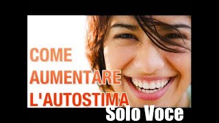 come aumentare l autostima | Ipnosi Strategica® | Ipnosi per autostima (Versione Solo Voce)
