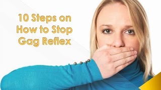 10 Steps on How to Stop Gag Reflex | #10StepsHowTo