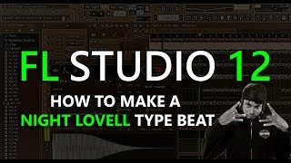 How to Make a Night Lovell Type Beat | FL Studio 12