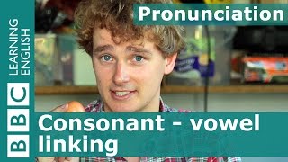 Pronunciation: Consonant - vowel linking