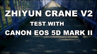 ZHIYUN CRANE V2 GIMBAL TEST WITH CANON EOS 5D MARKII