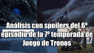 Análisis con spoilers del 6º episodio de la 7º temporada de Juego de Tronos