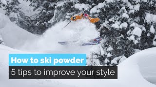 HOW TO SKI POWDER | 5 TIPS TO IMPROVE YOUR STYLE