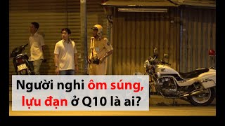 Người nghi có súng ở quận 10 có nhiều tiền án - PLO