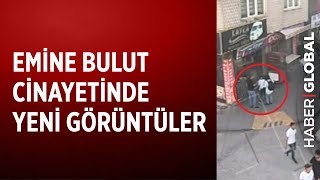 Emine Bulut Cinayetinin Yeni Görüntüleri ve Davadaki Gelişmeler