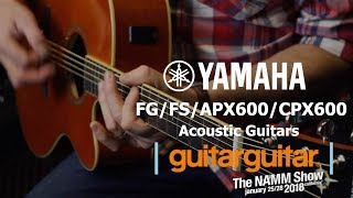 Yamaha NAMM 2018 | FG & FS Transacoustics, APX600. CPX600.