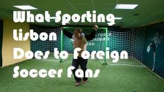 What Sporting Lisbon Does to Foreign Soccer Fans