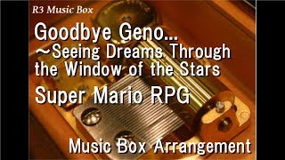 Goodbye Geno... ～Seeing Dreams Through the Window of the Stars/Super Mario RPG [Music Box]