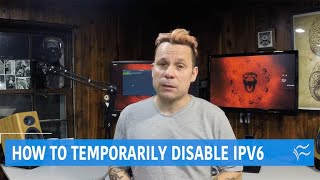 How to temporarily disable IPv6