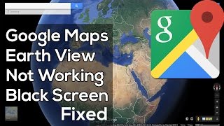 How To Fix Google Maps Earth View 3D not Working (Black Screen)