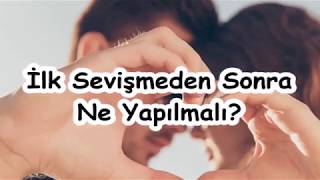 İlk Sevişmeden Sonra Ne Yapılmalı