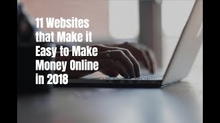 11 Websites that Make it Easy to Make Money Online in 2018